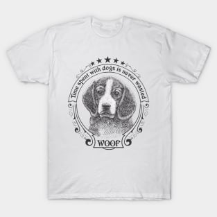 Time spent with dogs is never wasted T-Shirt